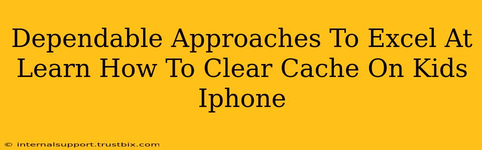 Dependable Approaches To Excel At Learn How To Clear Cache On Kids Iphone