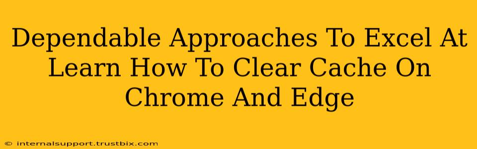 Dependable Approaches To Excel At Learn How To Clear Cache On Chrome And Edge