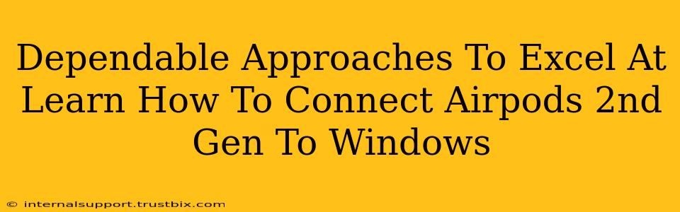 Dependable Approaches To Excel At Learn How To Connect Airpods 2nd Gen To Windows