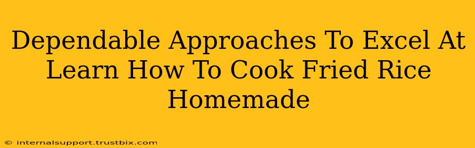 Dependable Approaches To Excel At Learn How To Cook Fried Rice Homemade