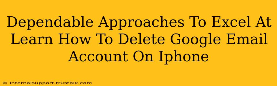 Dependable Approaches To Excel At Learn How To Delete Google Email Account On Iphone