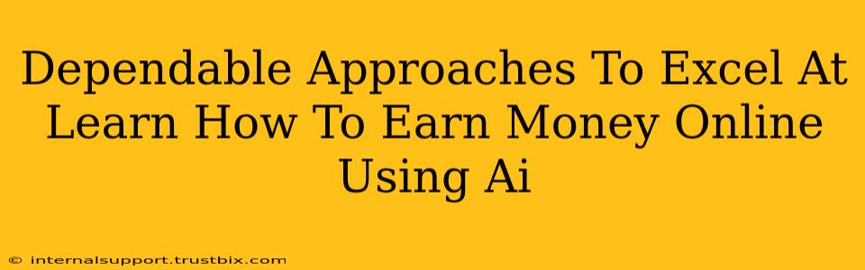 Dependable Approaches To Excel At Learn How To Earn Money Online Using Ai