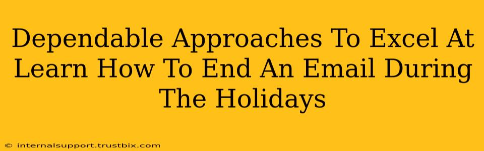 Dependable Approaches To Excel At Learn How To End An Email During The Holidays