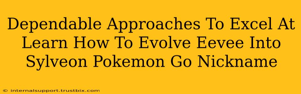 Dependable Approaches To Excel At Learn How To Evolve Eevee Into Sylveon Pokemon Go Nickname