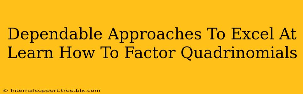 Dependable Approaches To Excel At Learn How To Factor Quadrinomials