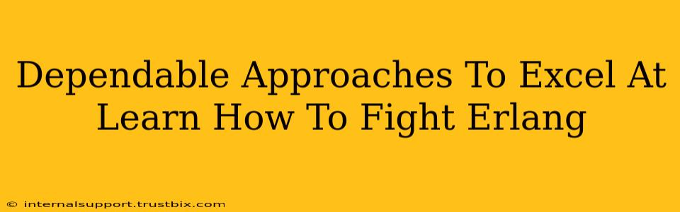 Dependable Approaches To Excel At Learn How To Fight Erlang