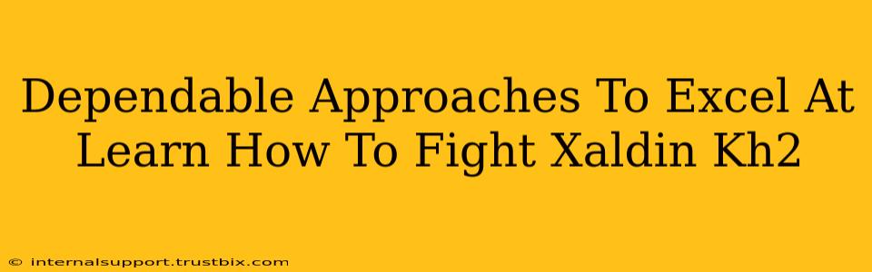 Dependable Approaches To Excel At Learn How To Fight Xaldin Kh2