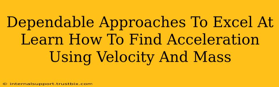 Dependable Approaches To Excel At Learn How To Find Acceleration Using Velocity And Mass