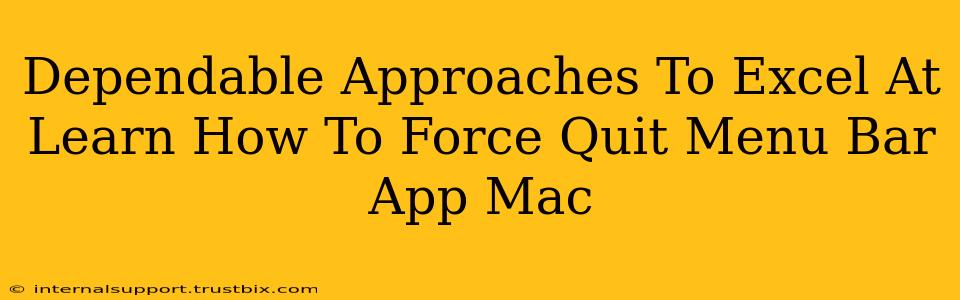 Dependable Approaches To Excel At Learn How To Force Quit Menu Bar App Mac