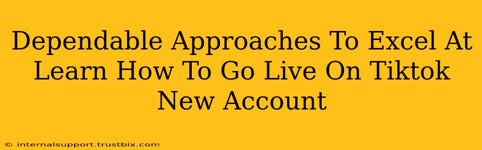 Dependable Approaches To Excel At Learn How To Go Live On Tiktok New Account