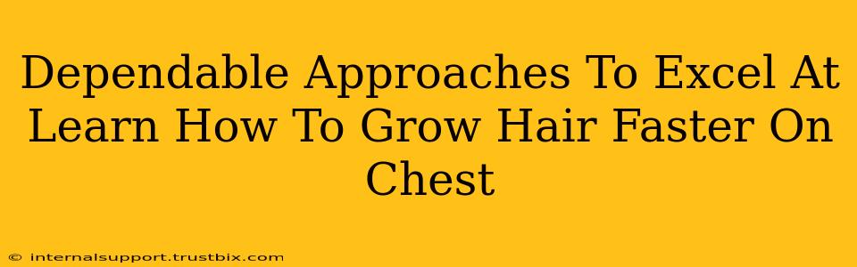 Dependable Approaches To Excel At Learn How To Grow Hair Faster On Chest