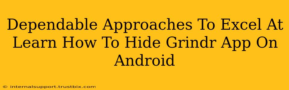 Dependable Approaches To Excel At Learn How To Hide Grindr App On Android