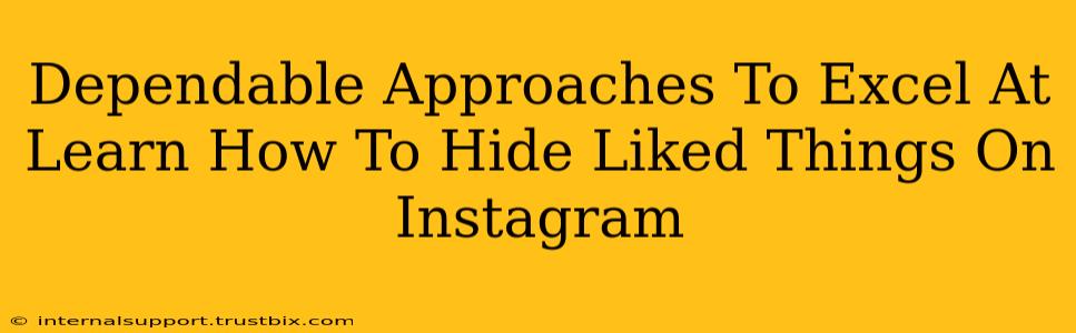 Dependable Approaches To Excel At Learn How To Hide Liked Things On Instagram