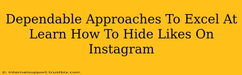 Dependable Approaches To Excel At Learn How To Hide Likes On Instagram