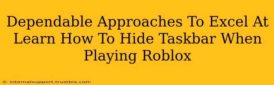 Dependable Approaches To Excel At Learn How To Hide Taskbar When Playing Roblox