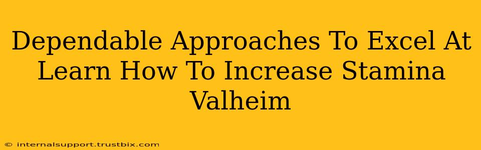 Dependable Approaches To Excel At Learn How To Increase Stamina Valheim