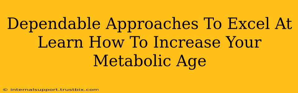 Dependable Approaches To Excel At Learn How To Increase Your Metabolic Age