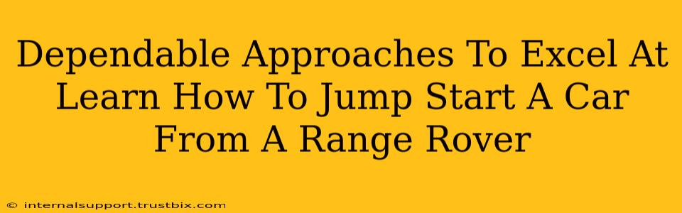 Dependable Approaches To Excel At Learn How To Jump Start A Car From A Range Rover