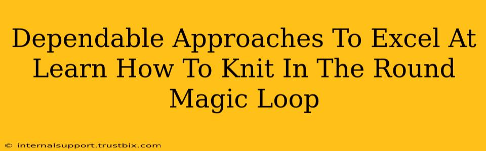 Dependable Approaches To Excel At Learn How To Knit In The Round Magic Loop