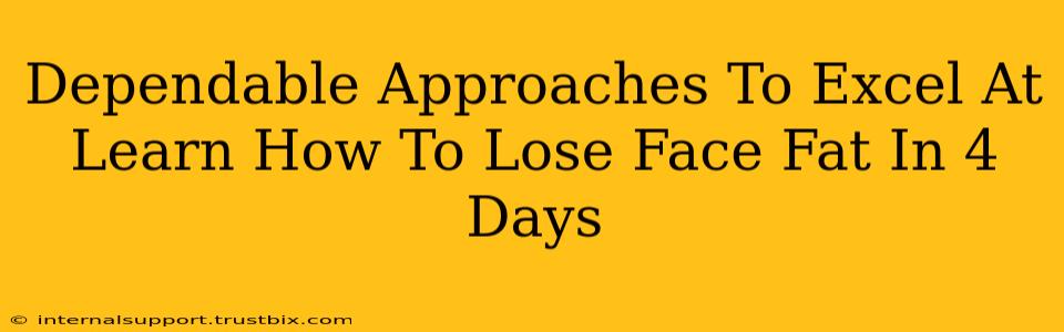 Dependable Approaches To Excel At Learn How To Lose Face Fat In 4 Days