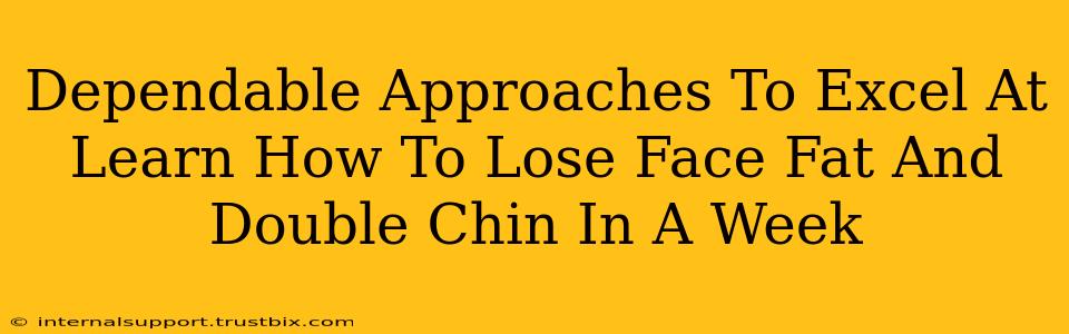 Dependable Approaches To Excel At Learn How To Lose Face Fat And Double Chin In A Week