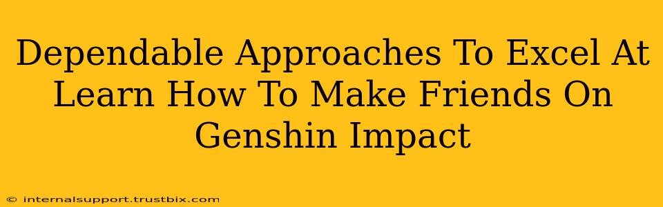 Dependable Approaches To Excel At Learn How To Make Friends On Genshin Impact