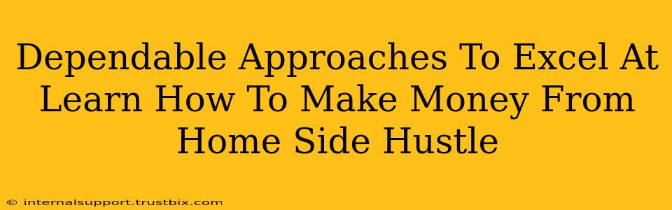 Dependable Approaches To Excel At Learn How To Make Money From Home Side Hustle