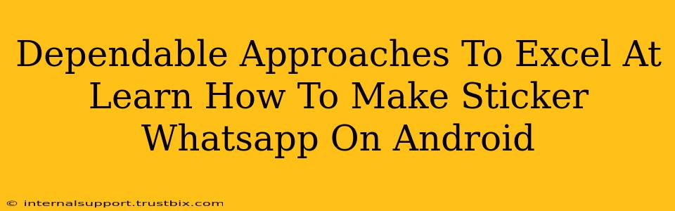 Dependable Approaches To Excel At Learn How To Make Sticker Whatsapp On Android