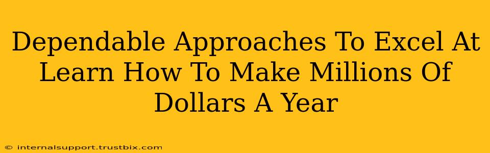 Dependable Approaches To Excel At Learn How To Make Millions Of Dollars A Year