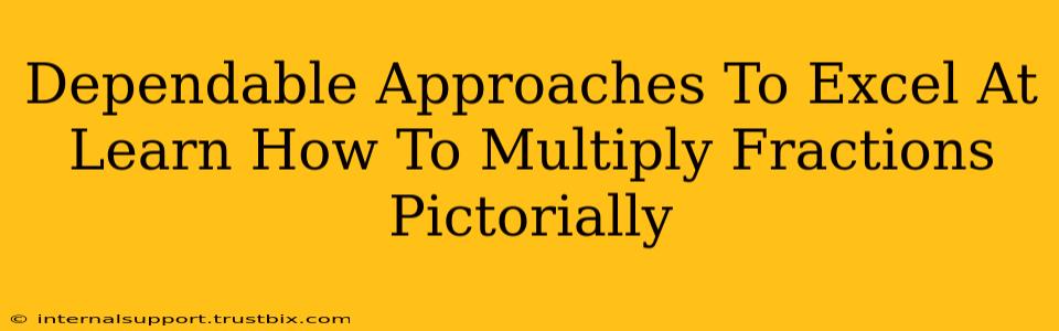 Dependable Approaches To Excel At Learn How To Multiply Fractions Pictorially