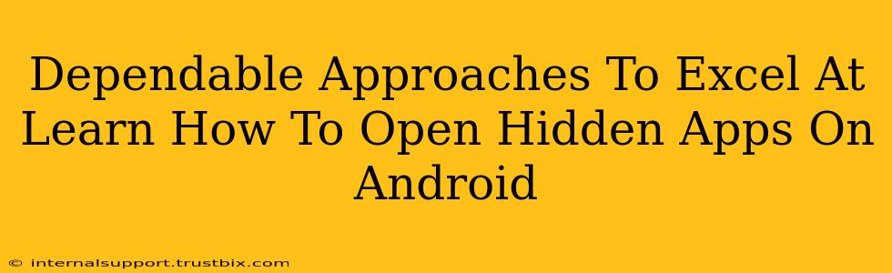 Dependable Approaches To Excel At Learn How To Open Hidden Apps On Android