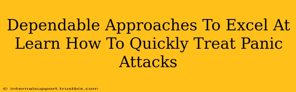 Dependable Approaches To Excel At Learn How To Quickly Treat Panic Attacks