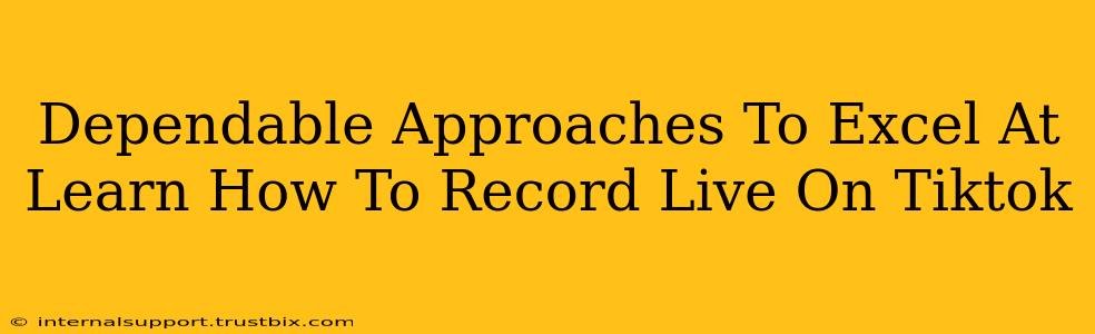 Dependable Approaches To Excel At Learn How To Record Live On Tiktok