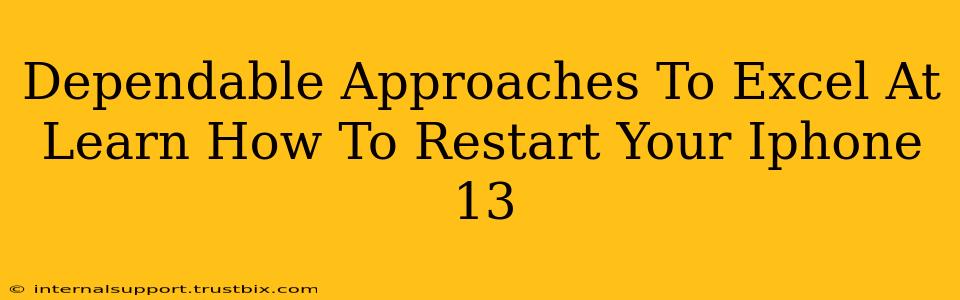 Dependable Approaches To Excel At Learn How To Restart Your Iphone 13