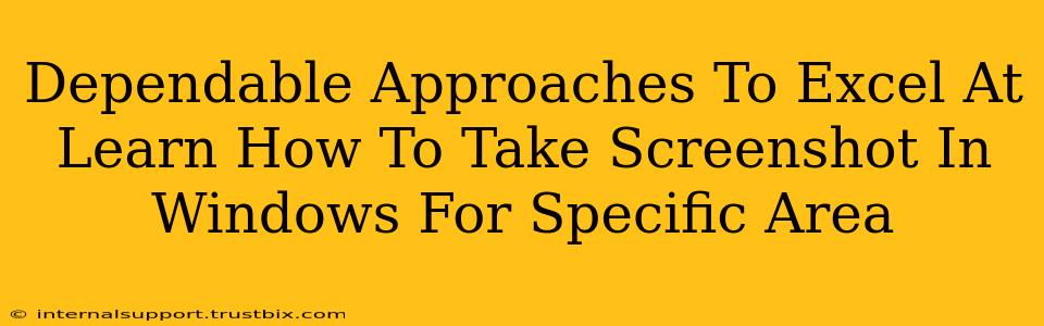 Dependable Approaches To Excel At Learn How To Take Screenshot In Windows For Specific Area