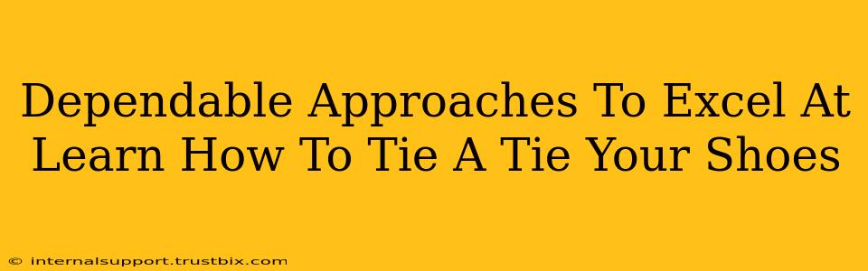 Dependable Approaches To Excel At Learn How To Tie A Tie Your Shoes