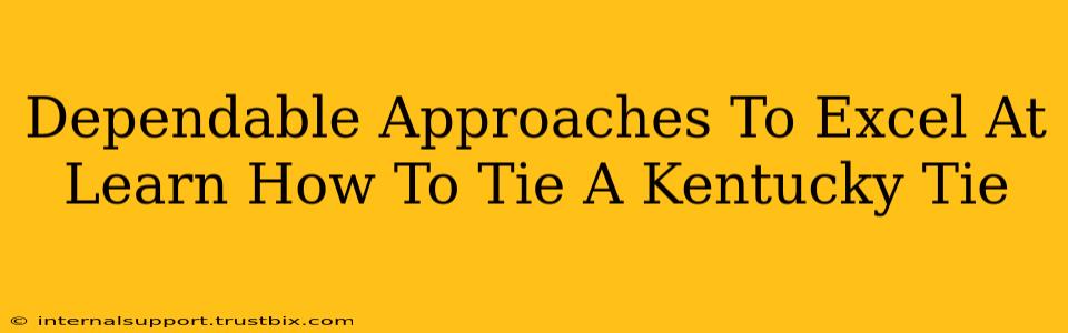 Dependable Approaches To Excel At Learn How To Tie A Kentucky Tie