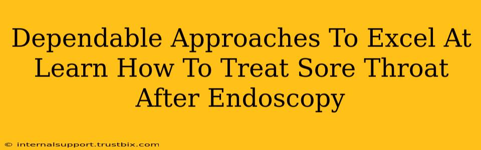 Dependable Approaches To Excel At Learn How To Treat Sore Throat After Endoscopy