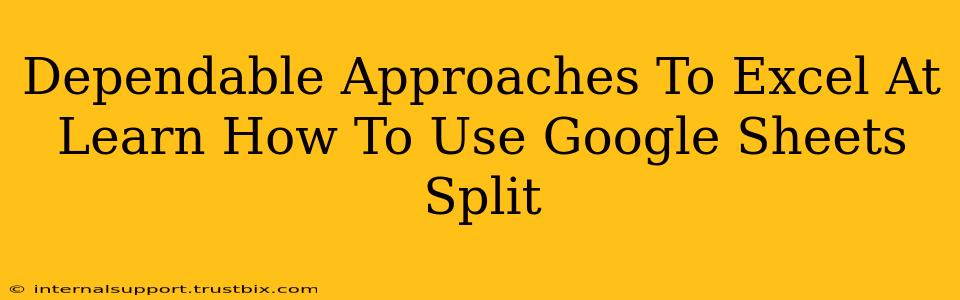 Dependable Approaches To Excel At Learn How To Use Google Sheets Split