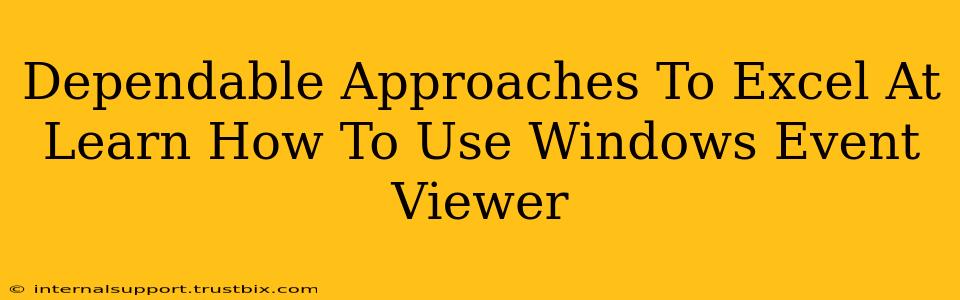 Dependable Approaches To Excel At Learn How To Use Windows Event Viewer