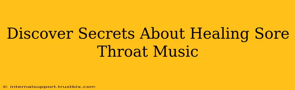 Discover Secrets About Healing Sore Throat Music