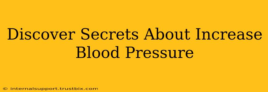 Discover Secrets About Increase Blood Pressure