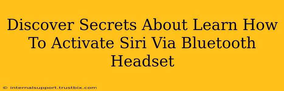 Discover Secrets About Learn How To Activate Siri Via Bluetooth Headset