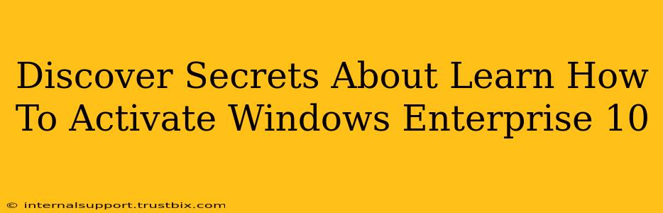 Discover Secrets About Learn How To Activate Windows Enterprise 10