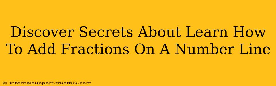 Discover Secrets About Learn How To Add Fractions On A Number Line