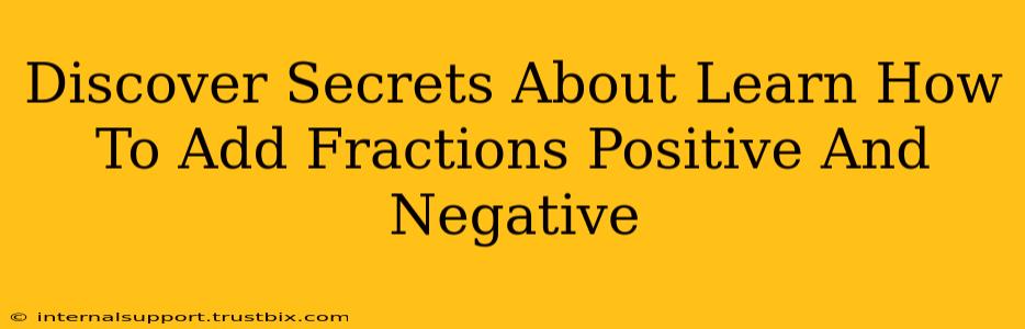 Discover Secrets About Learn How To Add Fractions Positive And Negative