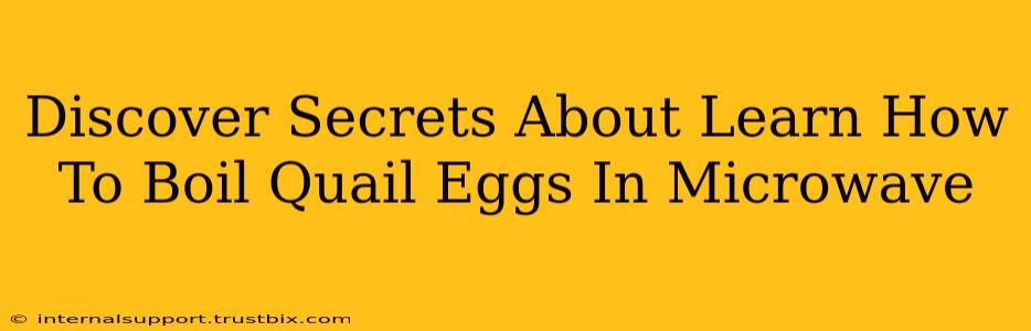 Discover Secrets About Learn How To Boil Quail Eggs In Microwave