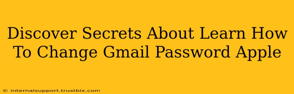 Discover Secrets About Learn How To Change Gmail Password Apple