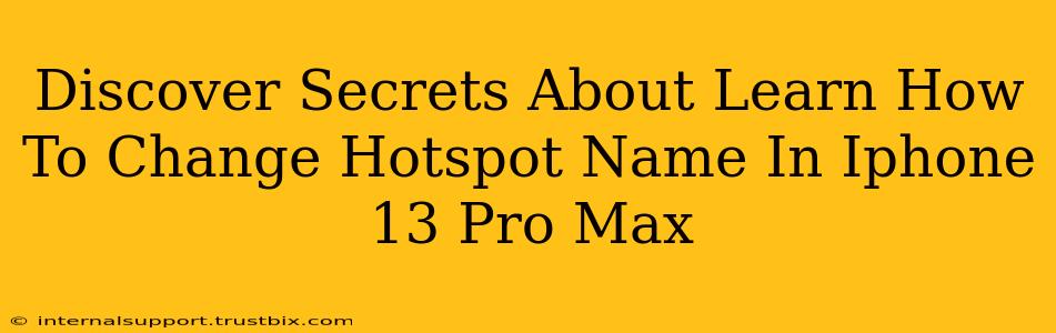 Discover Secrets About Learn How To Change Hotspot Name In Iphone 13 Pro Max