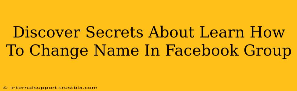 Discover Secrets About Learn How To Change Name In Facebook Group